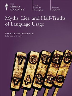 cover image of Myths, Lies, and Half-Truths of Language Usage